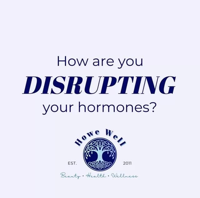 How are you disrupting your hormones